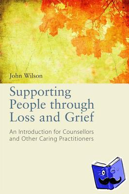 Wilson, John - Supporting People through Loss and Grief