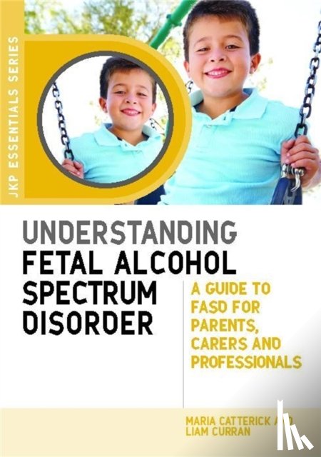 Catterick, Maria, Curran, Liam - Understanding Fetal Alcohol Spectrum Disorder