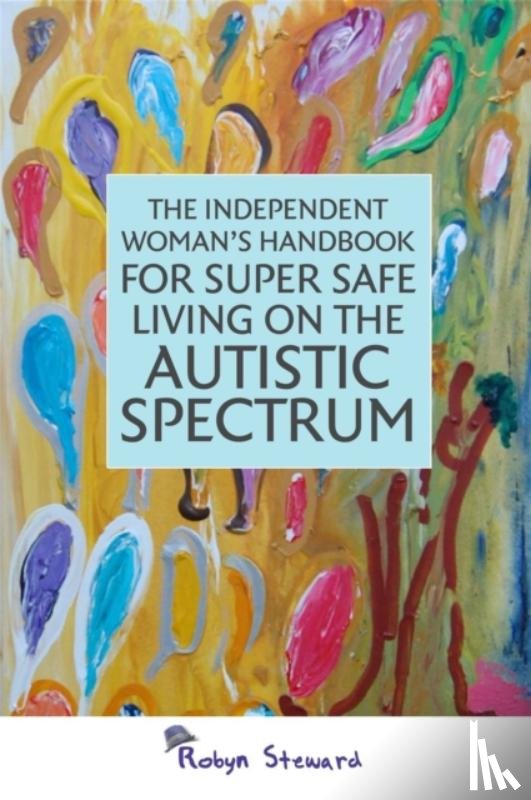 Steward, Robyn - The Independent Woman's Handbook for Super Safe Living on the Autistic Spectrum