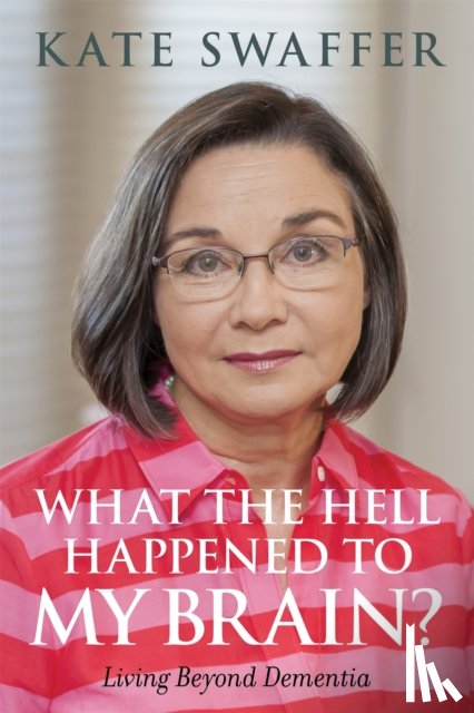 Swaffer, Kate - What the hell happened to my brain?