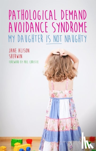 Sherwin, Jane Alison - Pathological Demand Avoidance Syndrome - My Daughter is Not Naughty