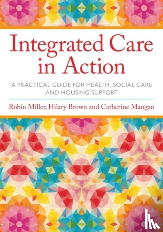 Robin Miller, Hilary Brown, Catherine Mangan - Integrated Care in Action