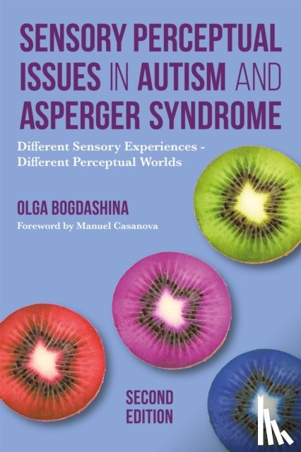 Bogdashina, Olga - Sensory Perceptual Issues in Autism and Asperger Syndrome, Second Edition