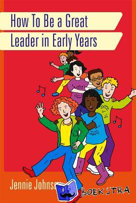 Johnson, Jennie - How to Be a Great Leader in Early Years