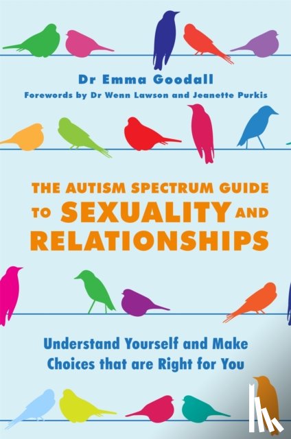Goodall, Emma - The Autism Spectrum Guide to Sexuality and Relationships