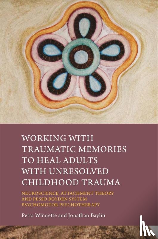Baylin, Jonathan, Winnette, Petra - Working with Traumatic Memories to Heal Adults with Unresolved Childhood Trauma