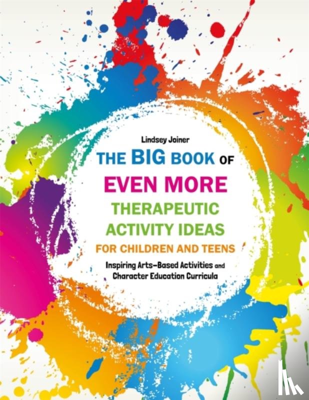 Joiner, Lindsey - The Big Book of EVEN MORE Therapeutic Activity Ideas for Children and Teens