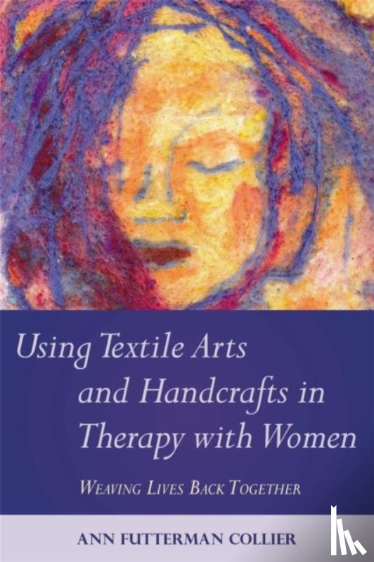 Collier, Ann - Using Textile Arts and Handcrafts in Therapy with Women