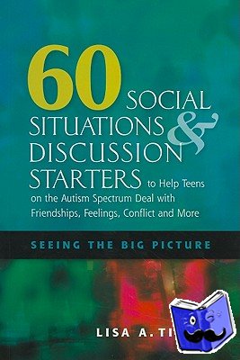 Timms, Lisa - 60 Social Situations and Discussion Starters to Help Teens on the Autism Spectrum Deal with Friendships, Feelings, Conflict and More