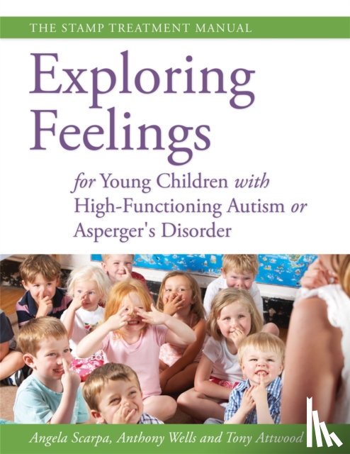Attwood, Dr Anthony, Scarpa, Angela, Wells, Anthony - Exploring Feelings for Young Children with High-Functioning Autism or Asperger's Disorder