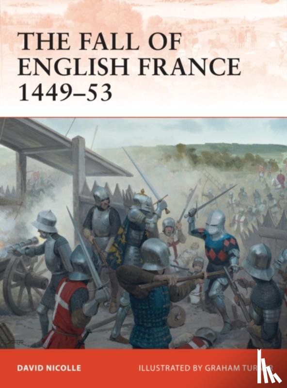 Nicolle, Dr David - The Fall of English France 1449–53