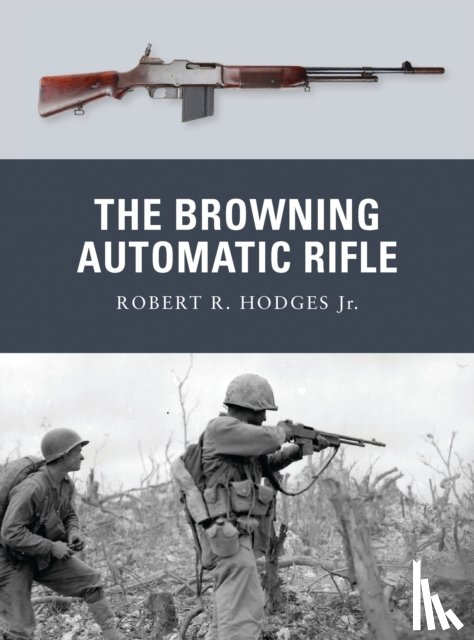 Hodges Jr., Robert R. - The Browning Automatic Rifle