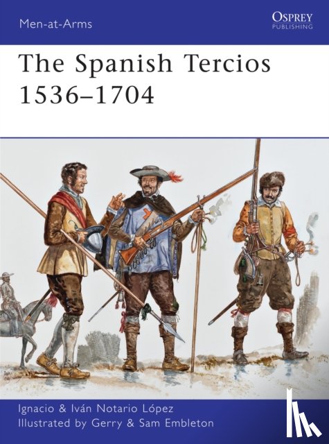 Lopez, Ignacio J.N. - The Spanish Tercios 1536–1704