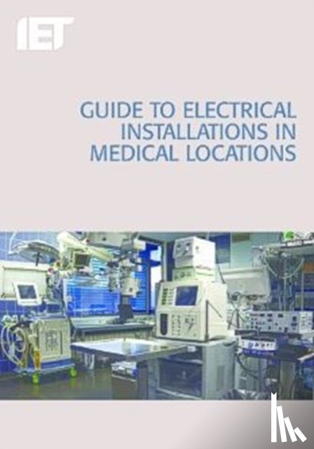 The Institution of Engineering and Technology - Guide to Electrical Installations in Medical Locations