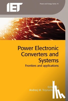 Andrzej M. (Professor, University of Nevada, Department of Electrical and Biomedical Engineering, Reno, USA) Trzynadlowski - Power Electronic Converters and Systems