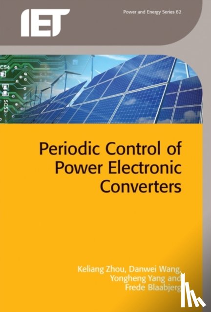 Zhou, Keliang (Senior Lecturer, Wang, Danwei (Professor, Yang, Yongheng (Assistant Professor, Blaabjerg, Frede (Professor - Periodic Control of Power Electronic Converters