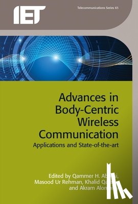 Qammer H. (Assistant Research Scientist, Texas A&M University at Qatar) Abbasi, Masood Ur (Lecturer, University of Bedfordshire, Centre for Wireless Research, UK) Rehman, Khalid (Professor, Texas A&M University at Qatar) Qaraqe - Advances in Body-Centric Wireless Communication