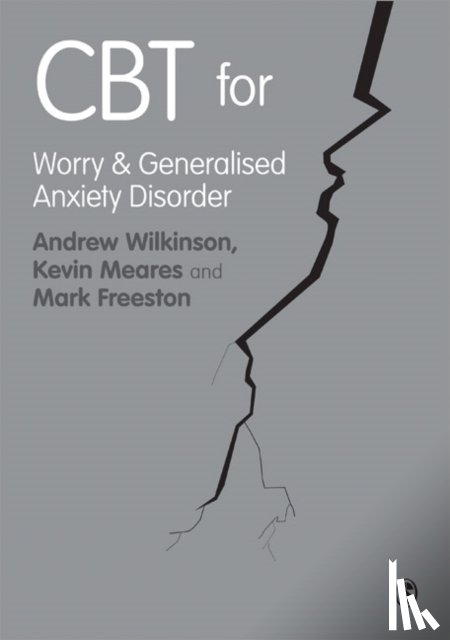 Andrew Wilkinson, Kevin Meares, Mark Freeston - CBT for Worry and Generalised Anxiety Disorder