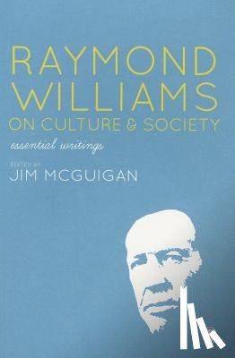 McGuigan - Raymond Williams on Culture and Society: Essential Writings