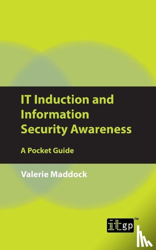 Maddock, Valerie - IT Induction and Information Security Awareness: A Pocket Guide