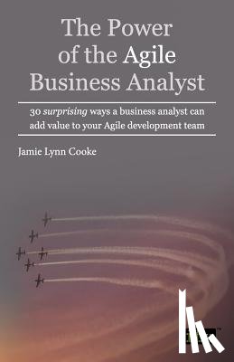 Cooke, Jamie Lynn - The Power of the Agile Business Analyst