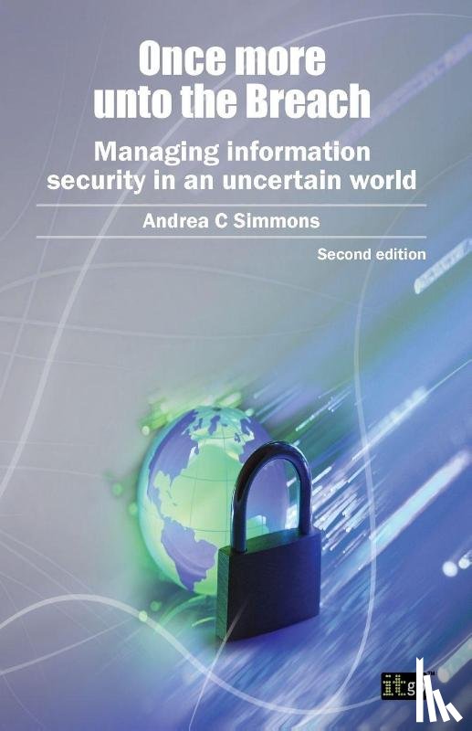 Simmons, Andrea C. - Once More Unto the Breach: Managing Information Security in an Uncertain World