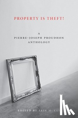 Proudhon, Pierre-Joseph - Property Is Theft