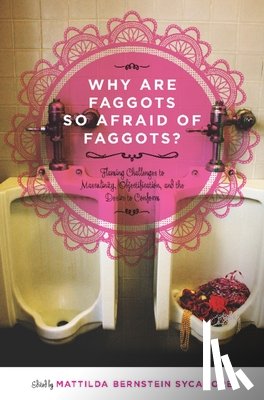 Mattilda Bernstein Sycamore - Why Are Faggots So Afraid Of Faggots?