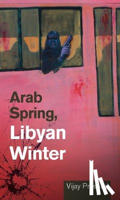 Prashad, Vijay - Arab Spring, Libyan Winter