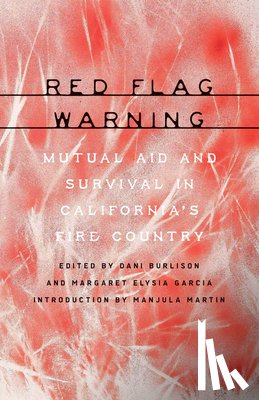 Burlison, Dani - Red Flag Warning: Mutual Aid and Survival in California's Fire Country