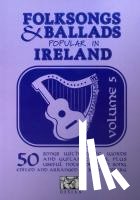  - Folksongs And Ballads Popular In Ireland - Vol. 5