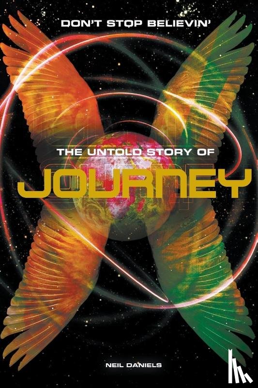 Daniels, Neil - Don't Stop Believin': The Story of Journey