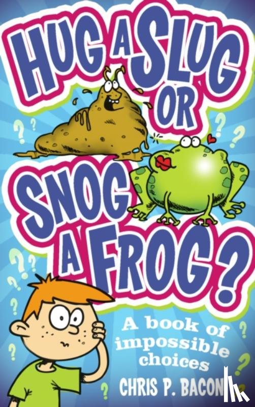 Bacon, Chris P - Hug a Slug or Snog a Frog?
