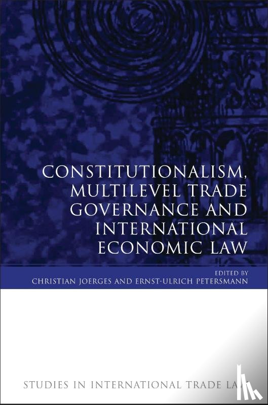 - Constitutionalism, Multilevel Trade Governance and International Economic Law