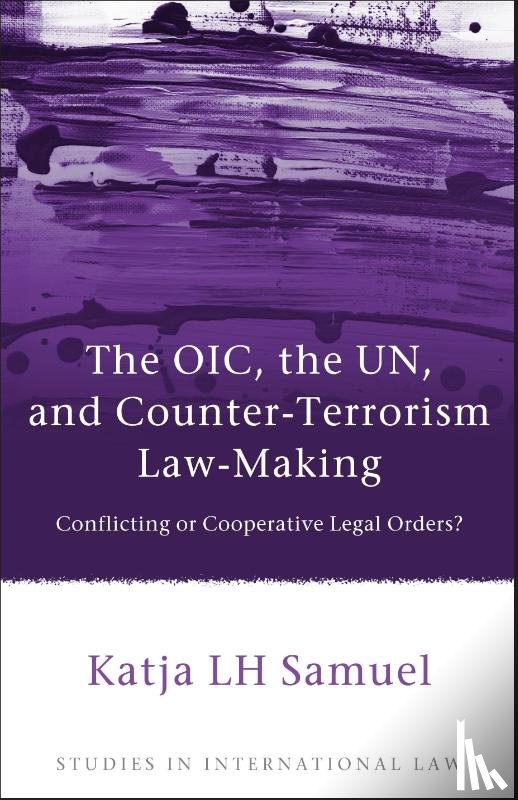 Samuel, Katja - The OIC, the UN, and Counter-Terrorism Law-Making