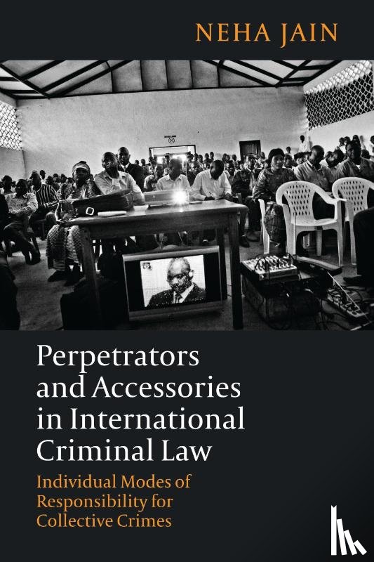 Jain, Neha - Perpetrators and Accessories in International Criminal Law