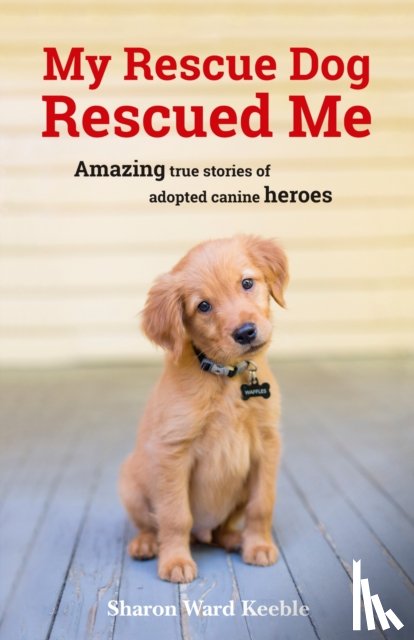 Keeble, Sharon Ward - My Rescue Dog Rescued Me