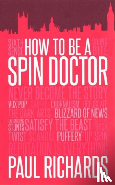 Richards, Paul - How to be A Spin Doctor