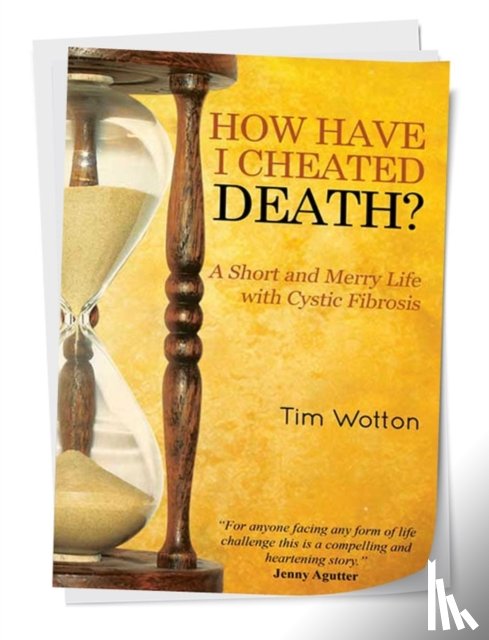 Wotton, Tim - How Have I Cheated Death? A Short and Merry Life with Cystic Fibrosis