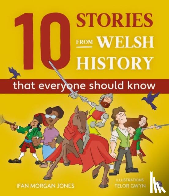 Jones, Ifan Morgan - 10 Stories from Welsh History (That Everyone Should Know)