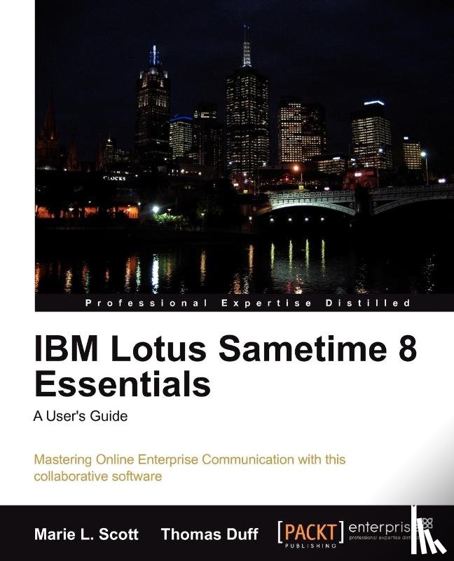 Scott, Marie L., Duff, Thomas - IBM Lotus Sametime 8 Essentials: A User's Guide
