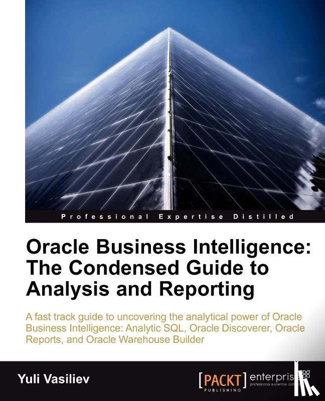 Vasiliev, Yuli - Oracle Business Intelligence : The Condensed Guide to Analysis and Reporting