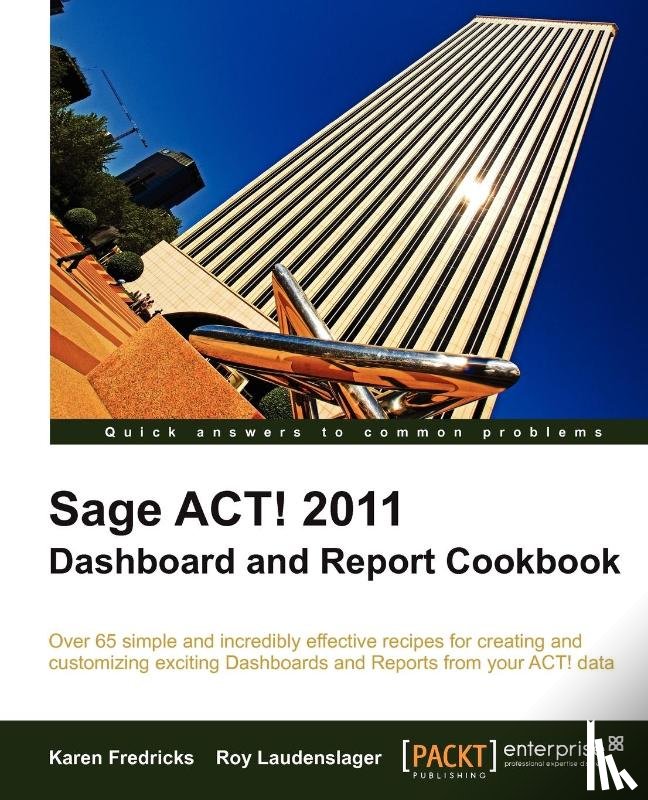 Fredricks, Karen, Laudenslager, Roy - Sage ACT! 2011 Dashboard and Report Cookbook