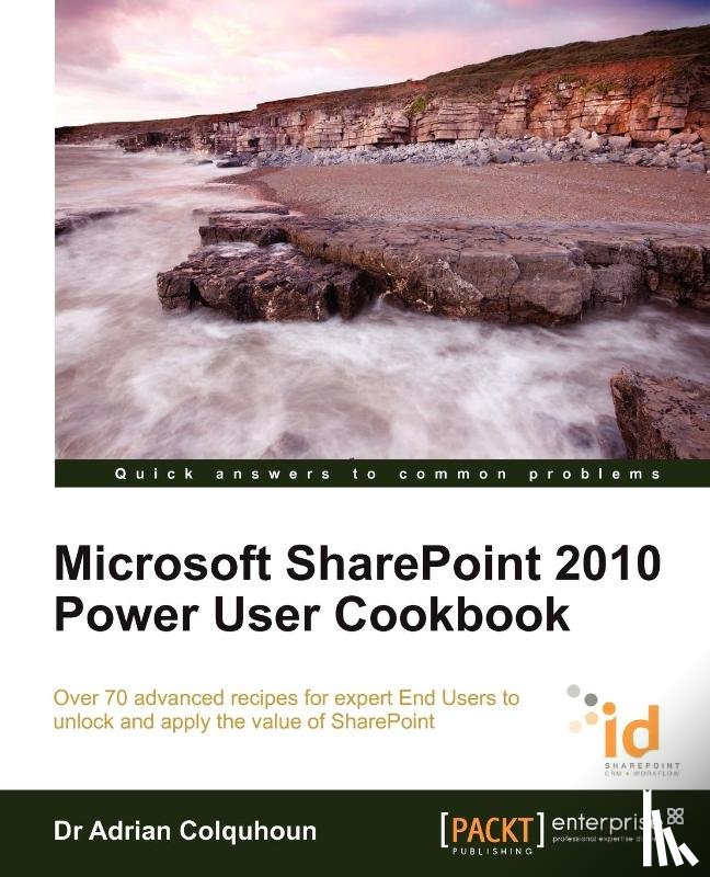 Colquhoun, Adrian - Microsoft SharePoint 2010 Power User Cookbook: SharePoint Applied