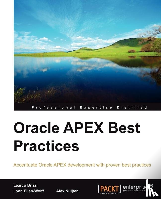 Nuijten, Alex, Wollf, Iloon Ellen, Brizzi, Learco - Oracle APEX Best Practices