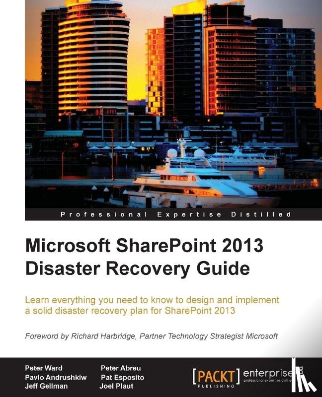 Ward, Peter, Abreu, Peter, Andrushkiw, Pavlo, Esposito, Pat - Microsoft SharePoint 2013 Disaster Recovery Guide
