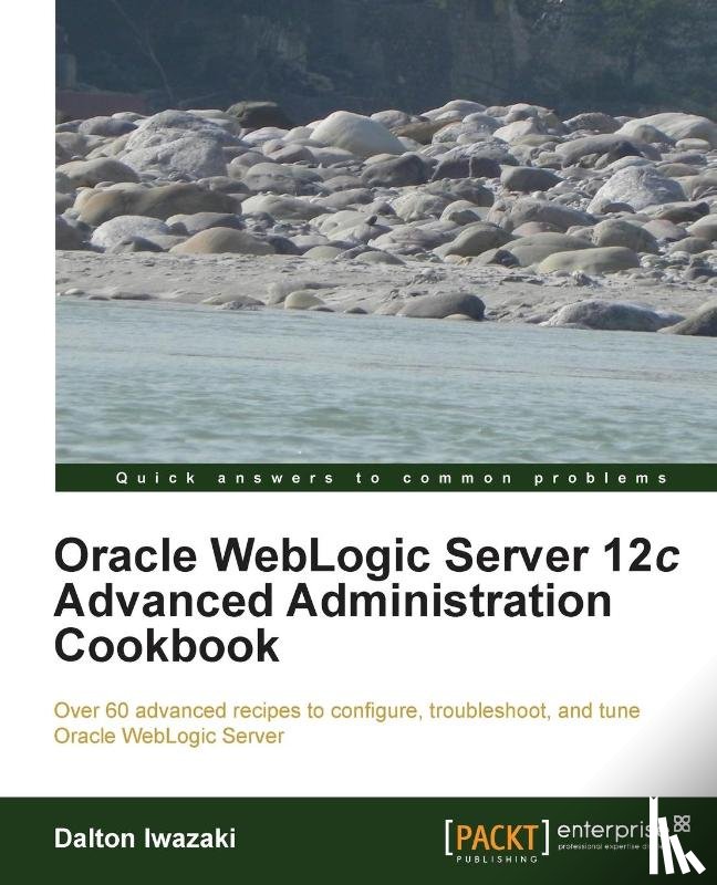 Iwazaki, Dalton - Oracle WebLogic Server 12c Advanced Administration Cookbook