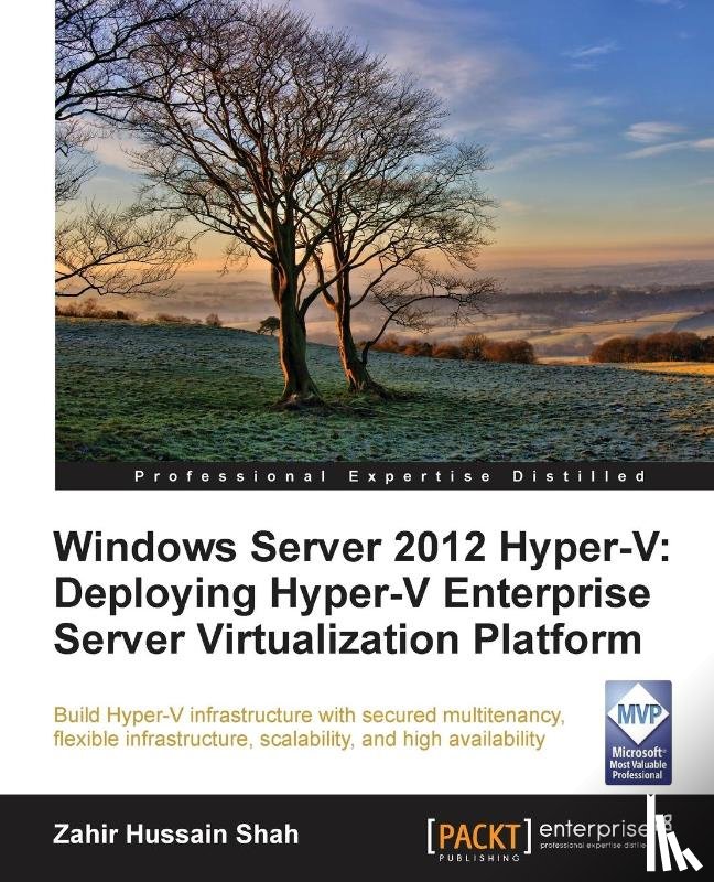 Shah, Zahir Hussain - Windows Server 2012 Hyper-V: Deploying the Hyper-V Enterprise Server Virtualization Platform