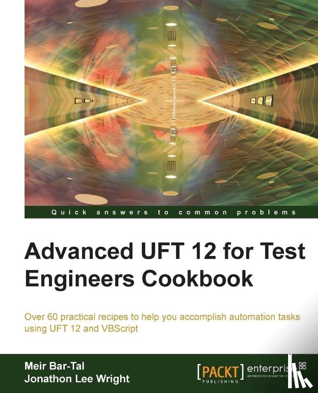 Bar-Tal, Meir, Wright, Jonathon Lee - Advanced UFT 12 for Test Engineers Cookbook