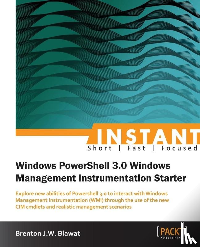 Blawat, Brenton J.W. - Instant Windows Powershell 3.0 Windows management instrumentation starter